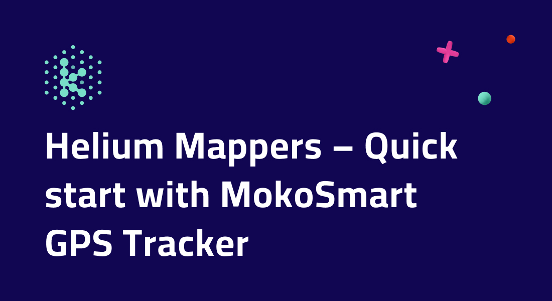 Helium Mappers – Quick start with MokoSmart GPS Tracker